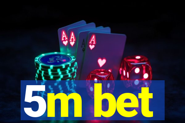 5m bet